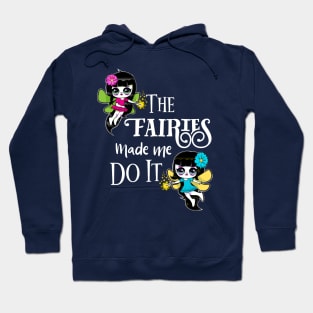 The Fairies Made Me Do It Fairies Magical Funny Hoodie